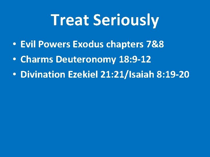 Treat Seriously • Evil Powers Exodus chapters 7&8 • Charms Deuteronomy 18: 9 -12