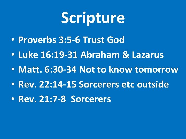 Scripture • • • Proverbs 3: 5 -6 Trust God Luke 16: 19 -31