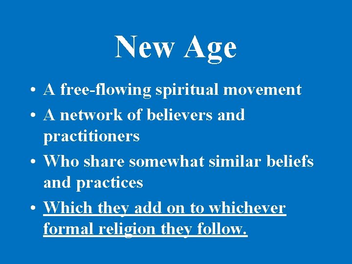 New Age • A free-flowing spiritual movement • A network of believers and practitioners
