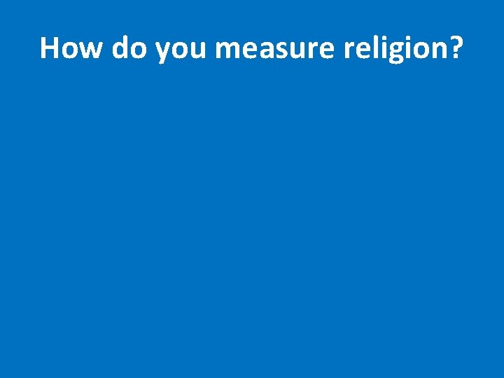 How do you measure religion? 