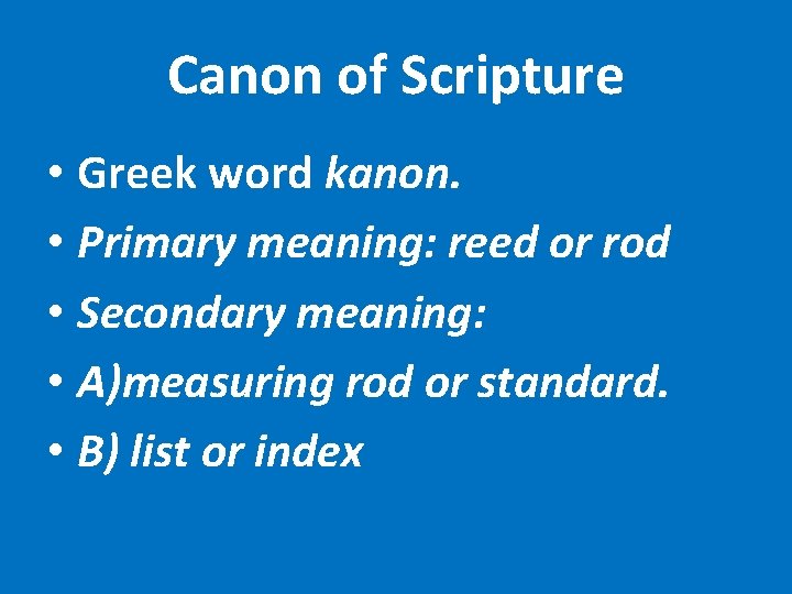 Canon of Scripture • Greek word kanon. • Primary meaning: reed or rod •