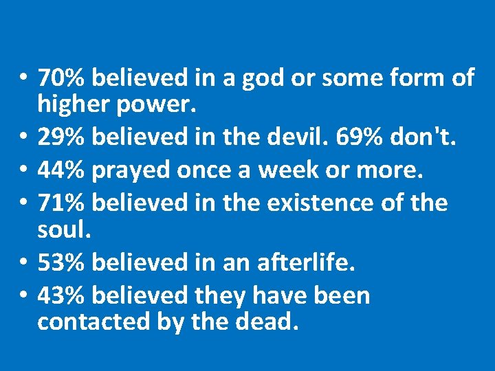  • 70% believed in a god or some form of higher power. •