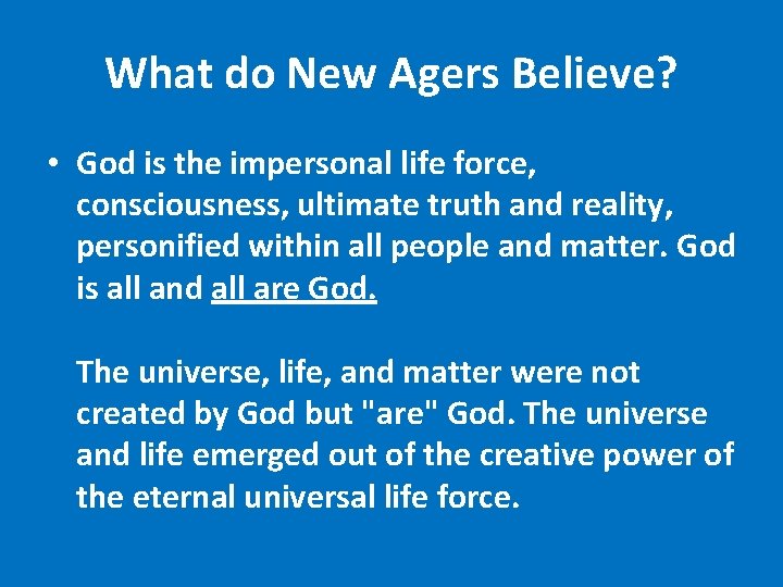 What do New Agers Believe? • God is the impersonal life force, consciousness, ultimate