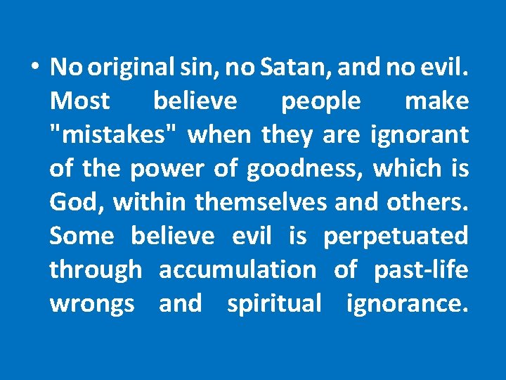  • No original sin, no Satan, and no evil. Most believe people make