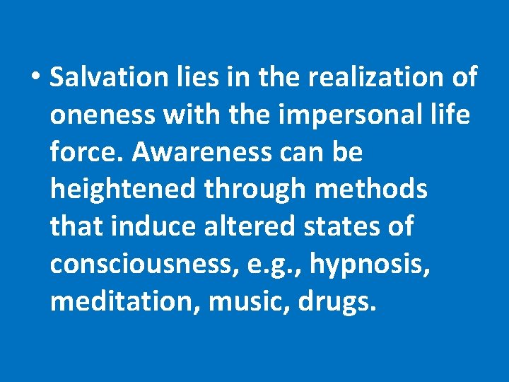 • Salvation lies in the realization of oneness with the impersonal life force.