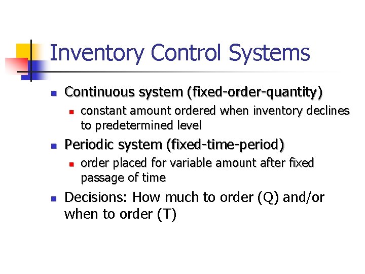 Inventory Control Systems n Continuous system (fixed-order-quantity) n n Periodic system (fixed-time-period) n n