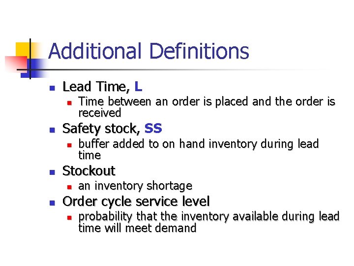 Additional Definitions n Lead Time, L n n Safety stock, SS n n buffer