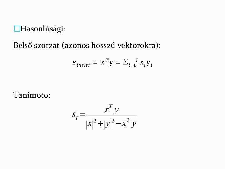 �Hasonlósági: Belső szorzat (azonos hosszú vektorokra): s inner = x T y = i=1