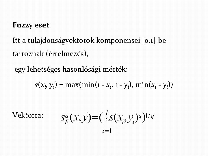 Fuzzy eset Itt a tulajdonságvektorok komponensei [0, 1]-be tartoznak (értelmezés), egy lehetséges hasonlósági mérték: