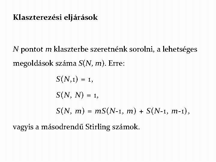 Klaszterezési eljárások N pontot m klaszterbe szeretnénk sorolni, a lehetséges megoldások száma S(N, m).
