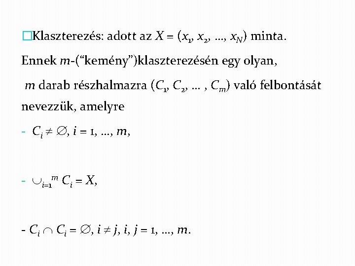 �Klaszterezés: adott az X = (x 1, x 2, …, x. N) minta. Ennek