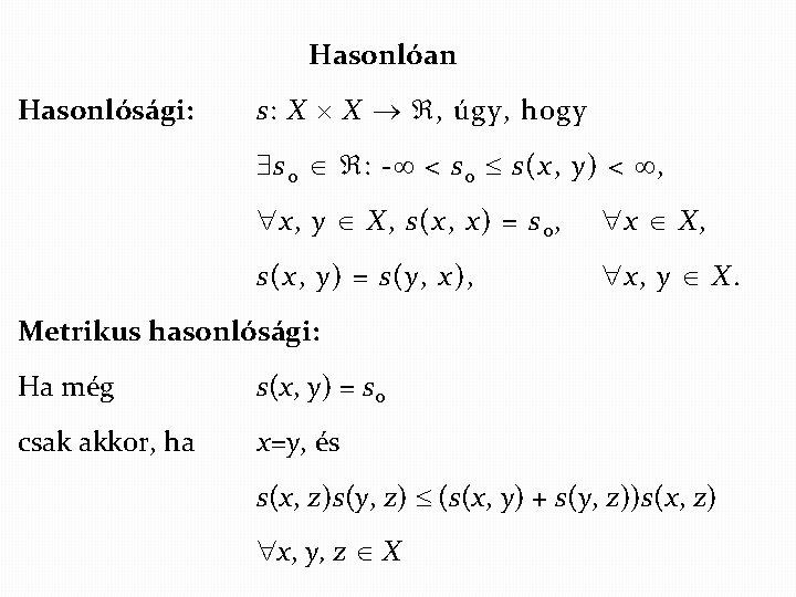 Hasonlóan Hasonlósági: s: X X , úgy, hogy s 0 : - < s