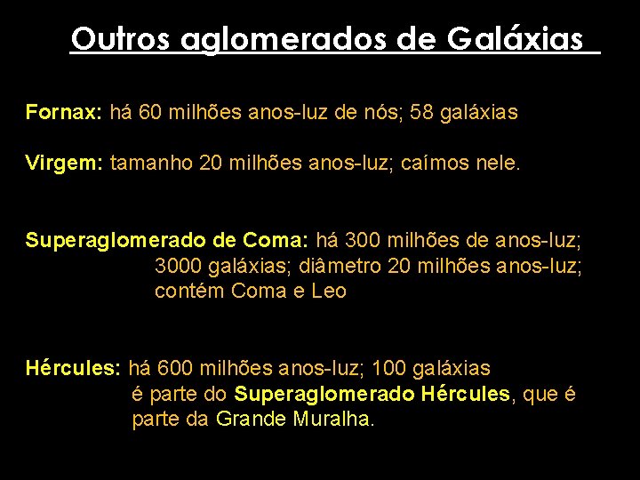 Outros aglomerados de Galáxias Fornax: há 60 milhões anos-luz de nós; 58 galáxias Virgem: