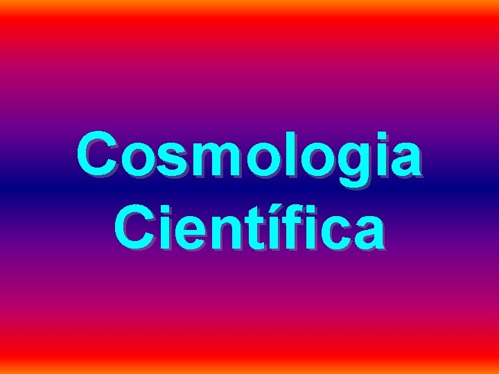 Cosmologia Científica 