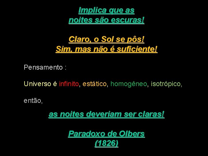 Implica que as noites são escuras! Claro, o Sol se pôs! Sim, mas não