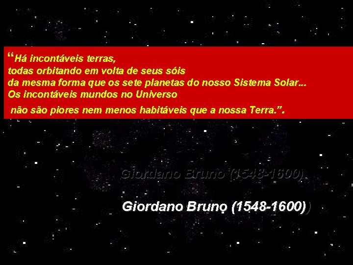 “Há incontáveis terras, todas orbitando em volta de seus sóis da mesma forma que