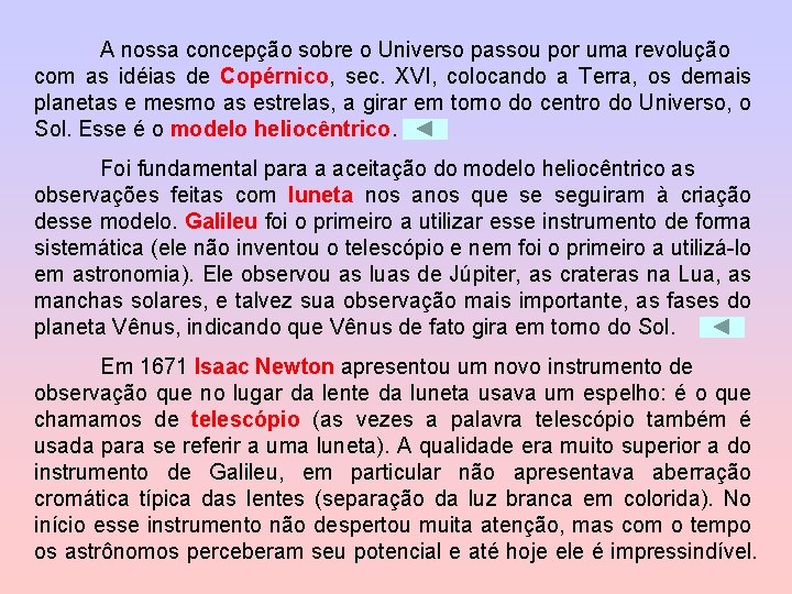 A nossa concepção sobre o Universo passou por uma revolução com as idéias de