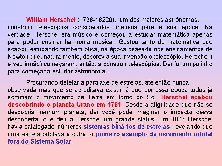 William Herschel (1738 -18220), um dos maiores astrônomos, construiu telescópios considerados imensos para a