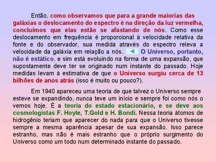 Então, como observamos que para a grande maiorias das galáxias o deslocamento do espectro