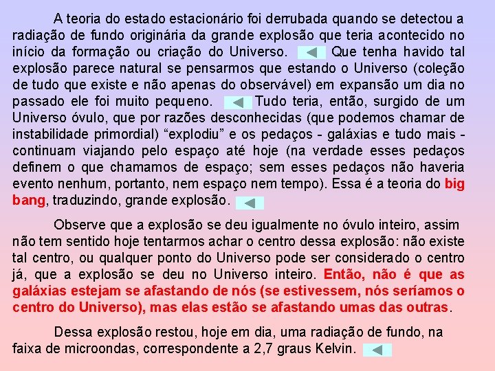 A teoria do estacionário foi derrubada quando se detectou a radiação de fundo originária