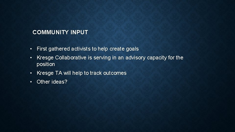 COMMUNITY INPUT • First gathered activists to help create goals • Kresge Collaborative is