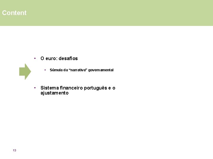 Content • O euro: desafios • • 13 Súmula da “narrativa” governamental Sistema financeiro