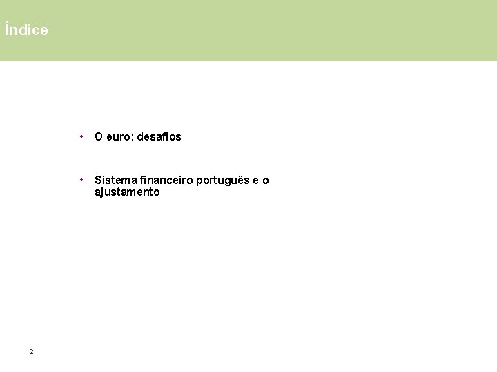 Índice 2 • O euro: desafios • Sistema financeiro português e o ajustamento 