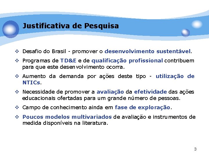 Justificativa de Pesquisa v Desafio do Brasil - promover o desenvolvimento sustentável. v Programas