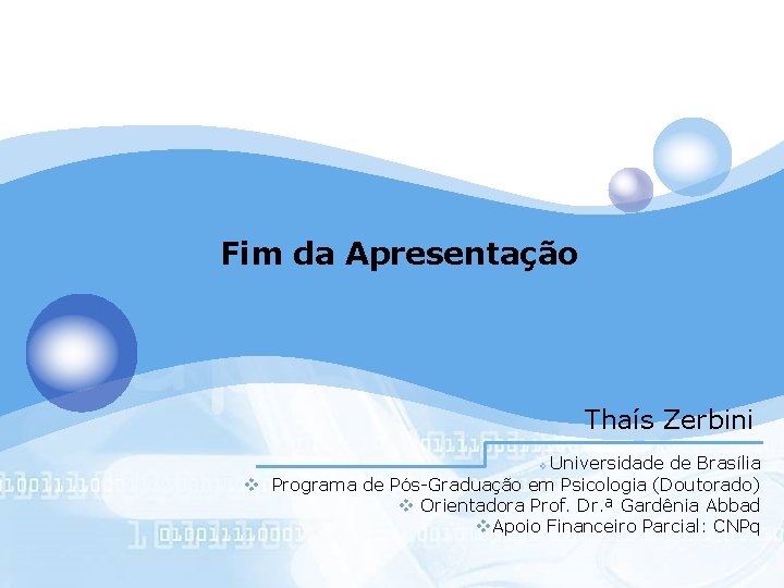 Fim da Apresentação Thaís Zerbini Universidade de Brasília v Programa de Pós-Graduação em Psicologia