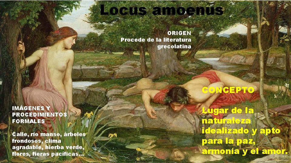 Locus amoenus ORIGEN Procede de la literatura grecolatina CONCEPTO IMÁGENES Y PROCEDIMIENTOS FORMALES Calle,