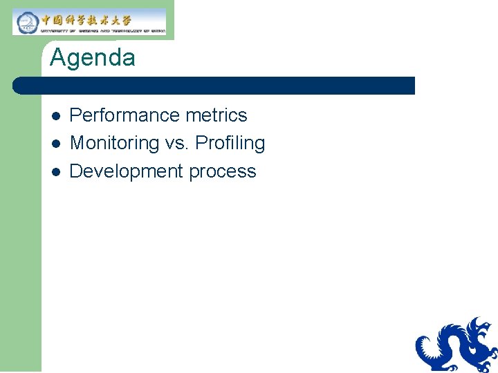 Agenda l l l Performance metrics Monitoring vs. Profiling Development process 