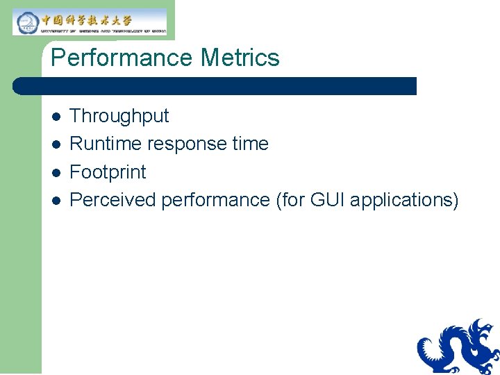 Performance Metrics l l Throughput Runtime response time Footprint Perceived performance (for GUI applications)