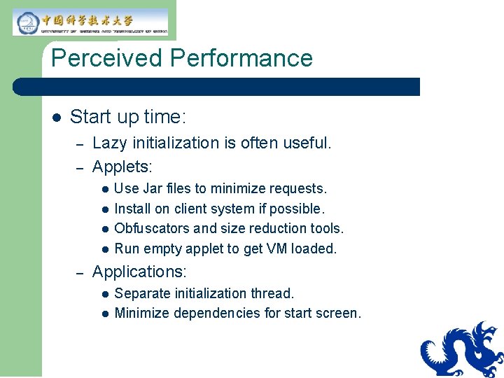 Perceived Performance l Start up time: – – Lazy initialization is often useful. Applets: