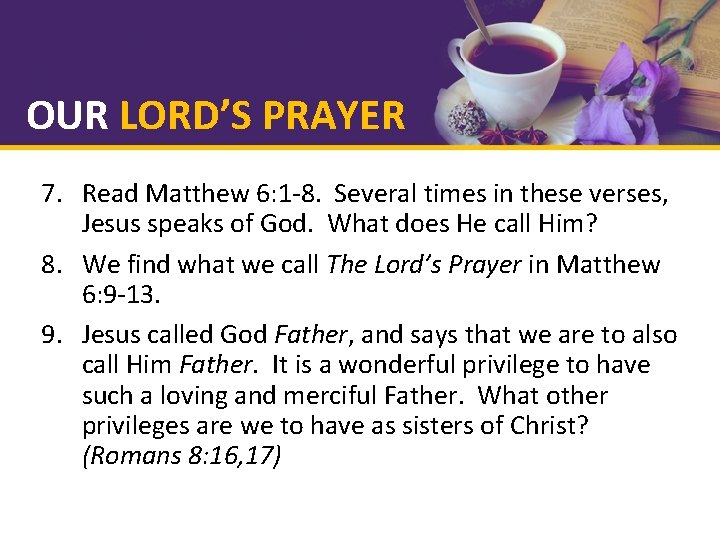 OUR LORD’S PRAYER 7. Read Matthew 6: 1 -8. Several times in these verses,