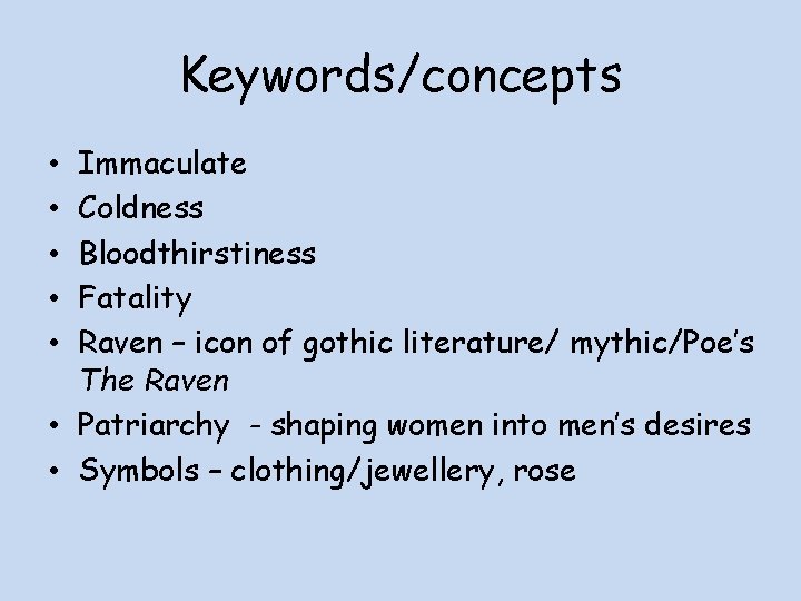 Keywords/concepts Immaculate Coldness Bloodthirstiness Fatality Raven – icon of gothic literature/ mythic/Poe’s The Raven