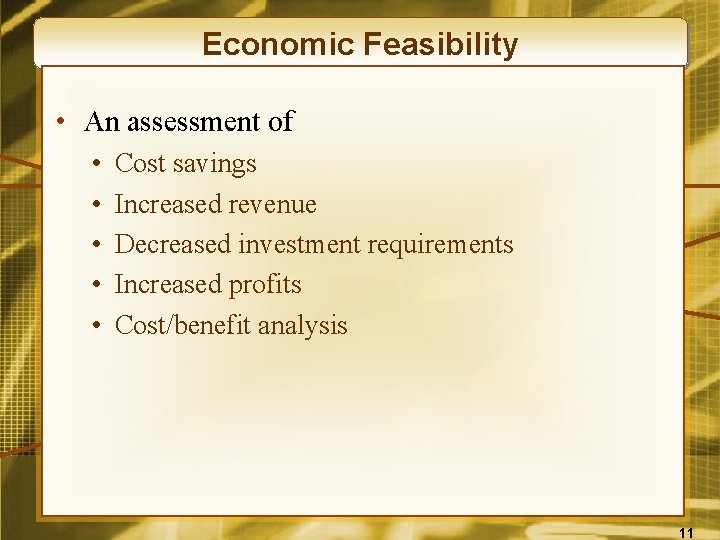 Economic Feasibility • An assessment of • • • Cost savings Increased revenue Decreased