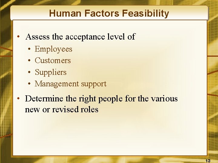 Human Factors Feasibility • Assess the acceptance level of • • Employees Customers Suppliers
