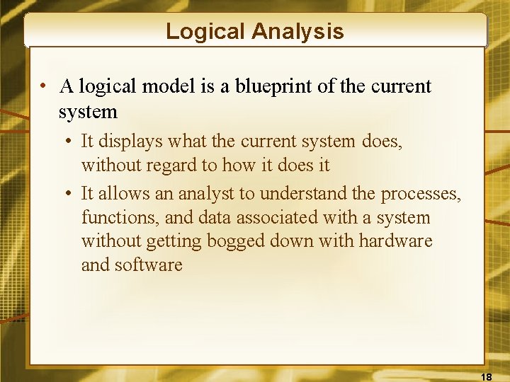 Logical Analysis • A logical model is a blueprint of the current system •