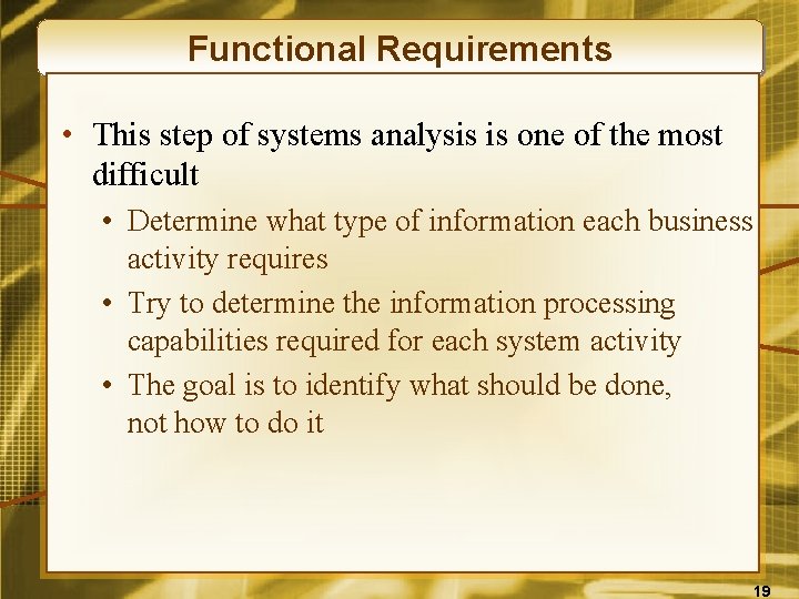 Functional Requirements • This step of systems analysis is one of the most difficult