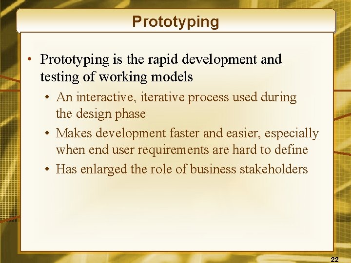 Prototyping • Prototyping is the rapid development and testing of working models • An