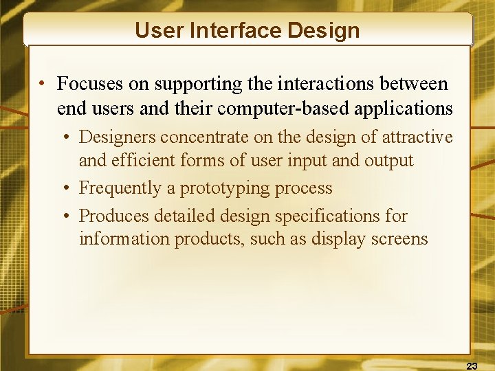 User Interface Design • Focuses on supporting the interactions between end users and their