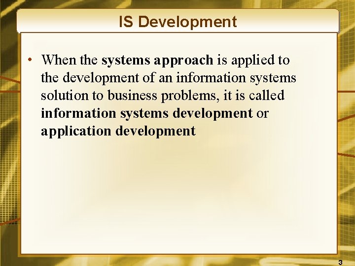 IS Development • When the systems approach is applied to the development of an