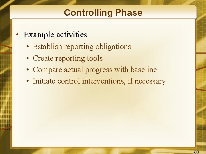 Controlling Phase • Example activities • • Establish reporting obligations Create reporting tools Compare