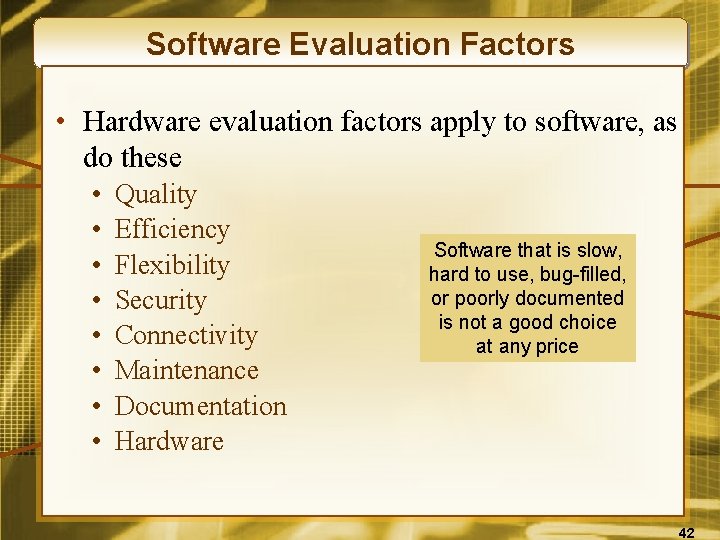 Software Evaluation Factors • Hardware evaluation factors apply to software, as do these •