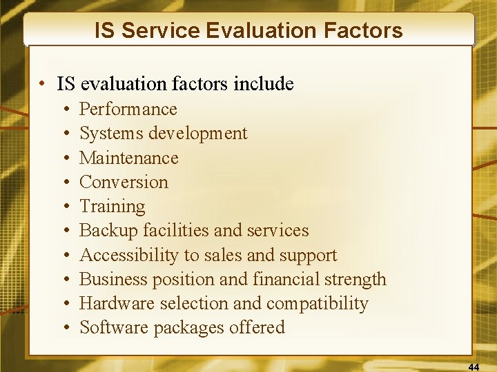 IS Service Evaluation Factors • IS evaluation factors include • • • Performance Systems