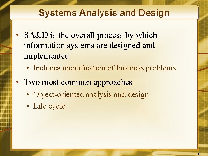 Systems Analysis and Design • SA&D is the overall process by which information systems