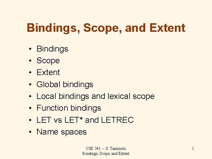 Bindings, Scope, and Extent • • Bindings Scope Extent Global bindings Local bindings and