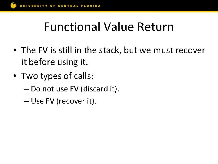 Functional Value Return • The FV is still in the stack, but we must