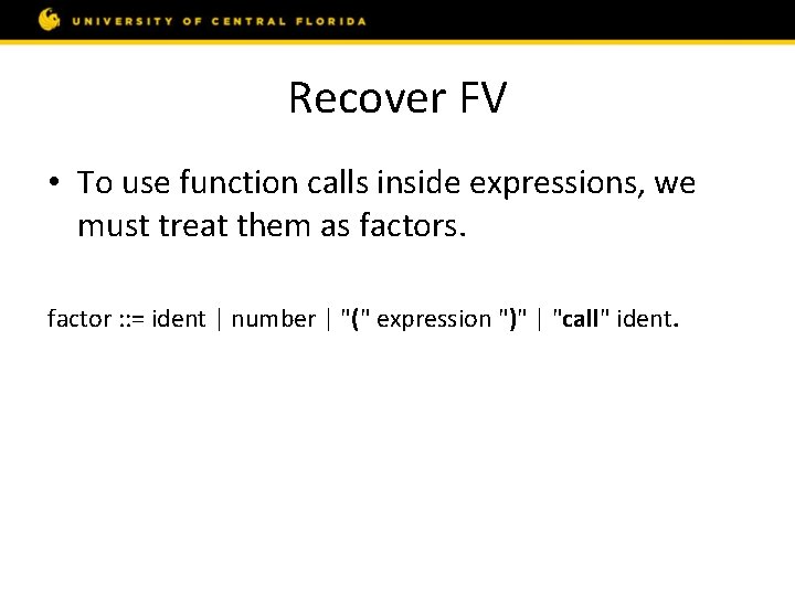 Recover FV • To use function calls inside expressions, we must treat them as