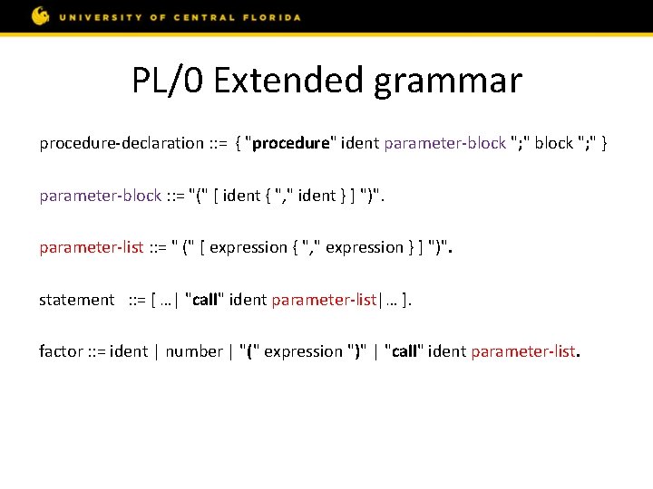 PL/0 Extended grammar procedure-declaration : : = { "procedure" ident parameter-block "; " }